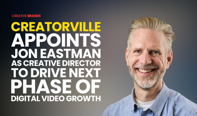 CREATORVILLE APPOINTS JON EASTMAN AS CREATIVE DIRECTOR TO DRIVE NEXT PHASE OF DIGITAL VIDEO GROWTH