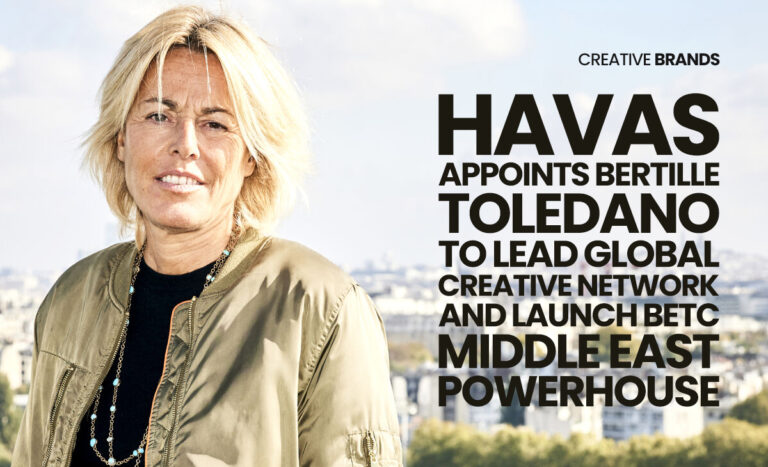 HAVAS APPOINTS BERTILLE TOLEDANO TO LEAD GLOBAL CREATIVE NETWORK AND LAUNCH BETC MIDDLE EAST POWERHOUSE