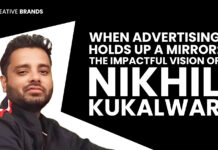 WHEN ADVERTISING HOLDS UP A MIRROR: THE IMPACTFUL VISION OF NIKHIL KUKALWAR