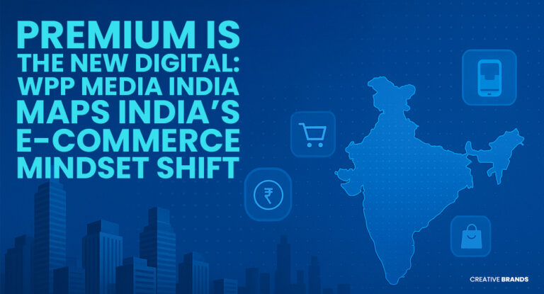 PREMIUM IS THE NEW DIGITAL: WPP MEDIA INDIA MAPS INDIA’S E-COMMERCE MINDSET SHIFT
