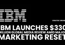 IBM LAUNCHES $330 MILLION GLOBAL MEDIA REVIEW AMID MAJOR MARKETING RESET