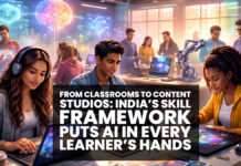FROM CLASSROOMS TO CONTENT STUDIOS: INDIA’S SKILL FRAMEWORK PUTS AI IN EVERY LEARNER’S HANDS